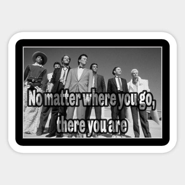 Buckaroo Banzai - No Matter where you go, there you are Sticker by MySideOfTheLaundryRoom